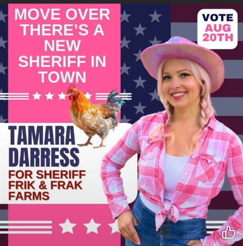 Tamara Darress for Sheriff - Frik & Frak Farms | Vote Aug 20th